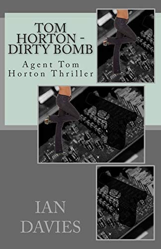 Tom Horton - Dirty Bomb Agent Tom Horton Thriller