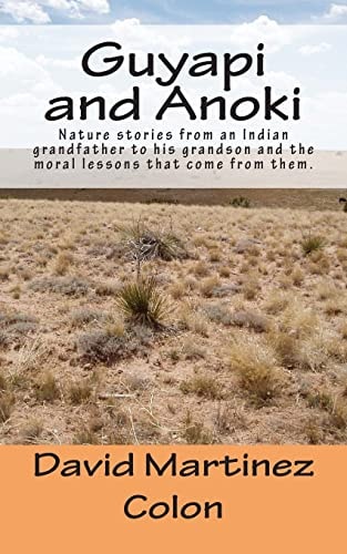 Guyapi and Anoki Nature Stories from an Indian Grandfather to His Grandson and the Moral Lessons That Come from Them