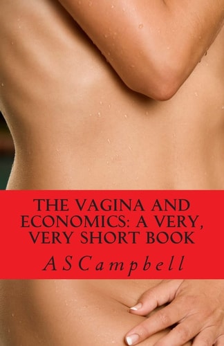 The Vagina and Economics A Very, Very Short Book