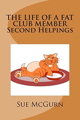The Life of a Fat Club Member - Second Helpings More Fun Light Hearted Verses to Help Me on My Way to Being Slim