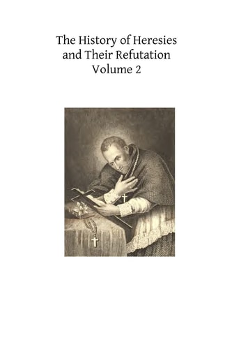 The History of Heresies and Their Refutation Or The Triumph of the Church
