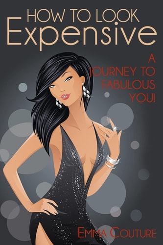 How To Look Expensive A Journey To Fabulous You!