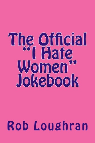 The Official "I Hate Women" Jokebook