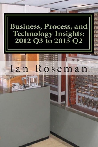 Business, Process, and Technology Insights Q3 2012 - Q2 2013