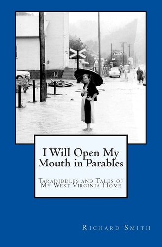 I Will Open My Mouth in Parables Taradiddles and Tales of My West Virginia Home
