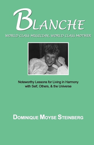 Blanche World Class Musician, World Class Mother : Noteworthy Lessons for Living in Harmony with Self, Others, & the Universe