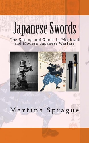 Japanese Swords The Katana and Gunto in Medieval and Modern Japanese Warfare