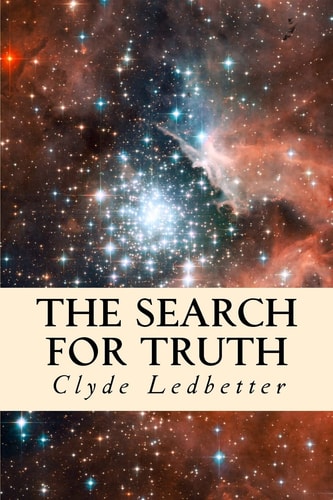 The Search for Truth What One Believes Should Be Based on Truth, Truth Should Not Be Based on What One Believes