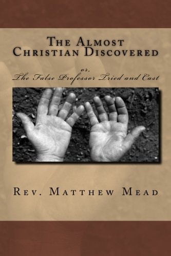The Almost Christian Discovered Or, The False Professor Tried and Cast