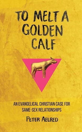 To Melt a Golden Calf An Evangelical Christian Case for Same-Sex Relationships