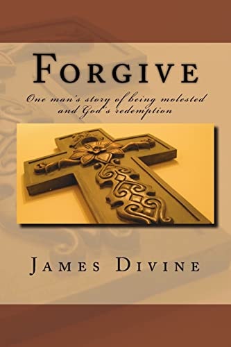 Forgive One Man's Story of Being Molested and God's Redemption