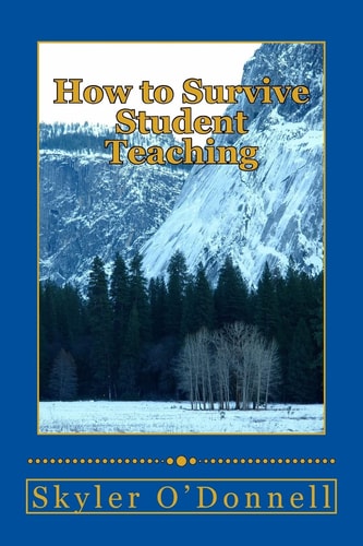 How to Survive Student Teaching By the Same Guy That Told You How to Get Your Bachelors Degree