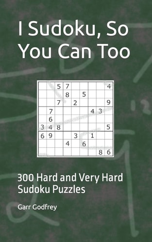 I Sudoku, So You Can Too 300 Hard and Very Hard Sudoku Puzzles