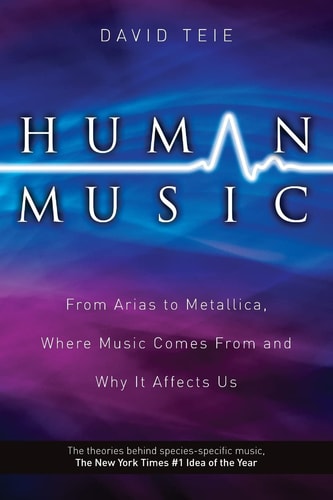 Human Music From Arias to Metallica, Where Music Comes from and Why It Affects Us