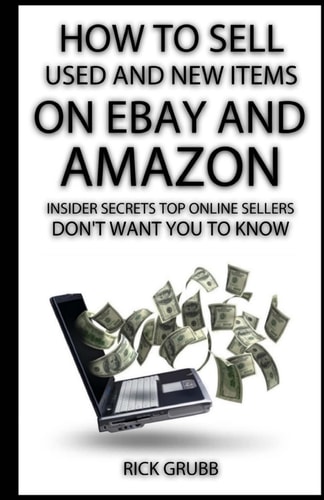 How To Sell Used And New Items On EBay And Amazon Insider Secrets Top Online Sellers Don't Want You To Know