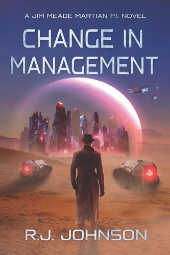 Change in Management (a Jim Meade, Martian P. I. Novel)
