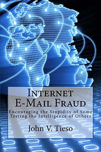 Internet E-Mail Fraud Encouraging the Stupidity of Some; Testing the Intelligence of Others
