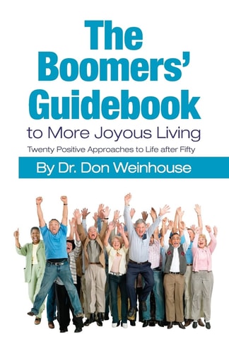 The Boomers' Guidebook to More Joyous Living Twenty Positive Approaches to Life After Fifty