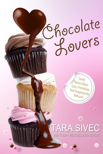Chocolate Lovers Sweet Stories About Love, Friendship, and Inappropriate Behavior