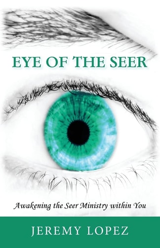 Eye of the Seer Awakening the Seer Ministry Within You