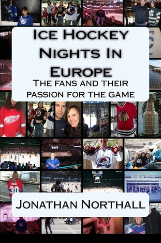 Ice Hockey Nights in Europe The Fans and Their Passion for the Game