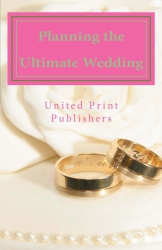 Planning the Ultimate Wedding Real World Advice from 12 Experienced Wedding Professionals
