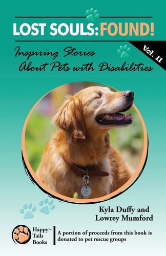 Lost Souls FOUND! Inspiring Stories About Pets with Disabilities, Vol. II