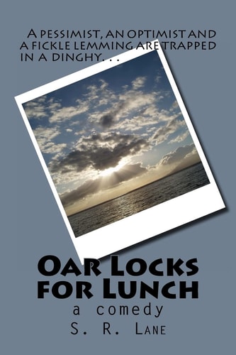Oar Locks for Lunch A Pessimist, Optimist and a Fickle Lemming Trapped in a Dinghy...