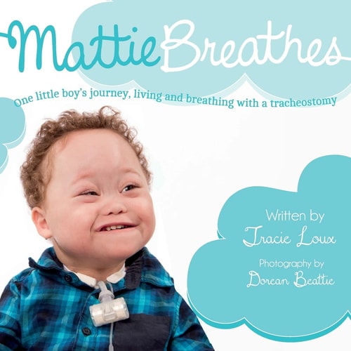Mattie Breathes One Little Boy's Journey, Living and Breathing with a Tracheostomy