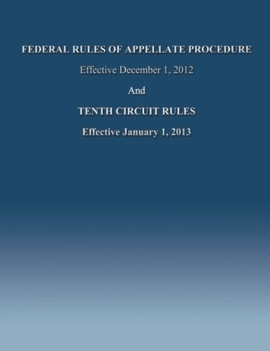 Federal Rules of Appellate Procedure Effective December 1, 2012 And Tenth Circuit Rules Effective January 1, 2013
