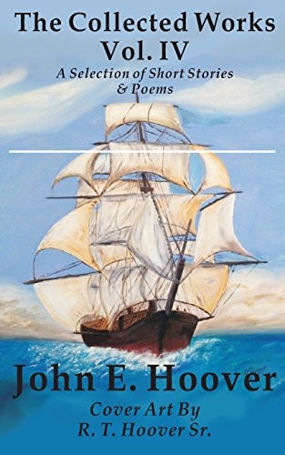 The Collected Works of John E. Hoover Volume IV Selected Short Stories and Poems