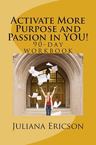 Activate More Purpose and Passion in YOU! 90-Day Workbook