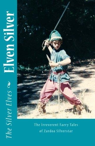 Elven Silver The Irreverent Faery Tales of Zardoa Silverstar