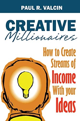 Creative Millionaires How to Create Streams of Income with Your Ideas