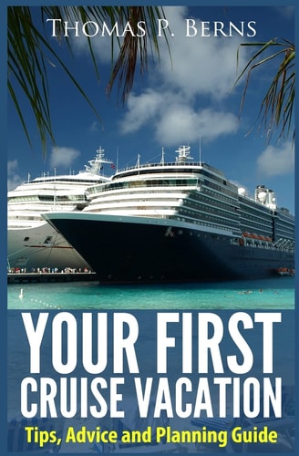 Your First Cruise Vacation Tips, Advice and Planning Guide