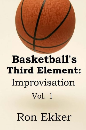 Basketball's Third Element: Improvisation Volume 1