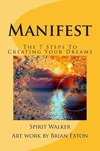 Manifest The 7 Steps To Creating Your Dreams