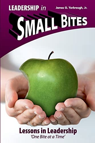 Leadership in Small Bites - 4. 0 Lessons in Leadership - One Bite at a Time