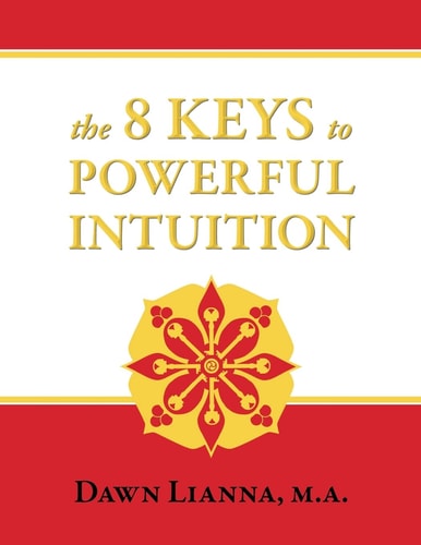 The 8 Keys to Powerful Intuition Access, Clear, Reliable Intuition Now
