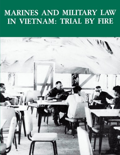 Marines and Military Law In Vietnam Trail by Fire