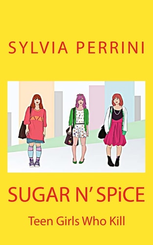 SUGAR N' SPiCE Teen Girls Who Kill