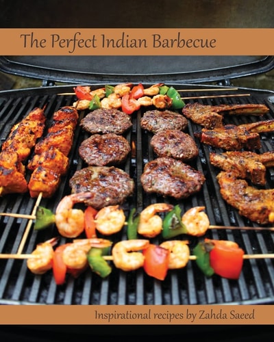 The Perfect Indian Barbecue Inspirational Recipes by Zahda Saeed