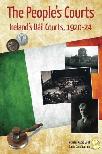 The People's Courts Ireland's Dáil Courts, 1920-24