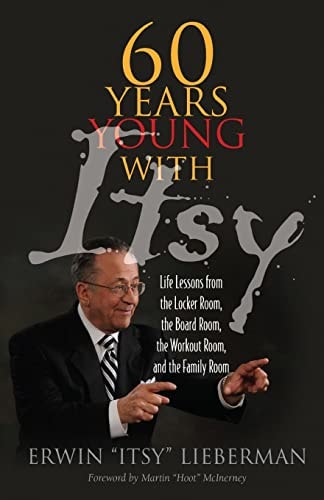 60 Years Young with Itsy Life Lessons from the Locker Room, the Board Room, the Workout Room, and the Family Room