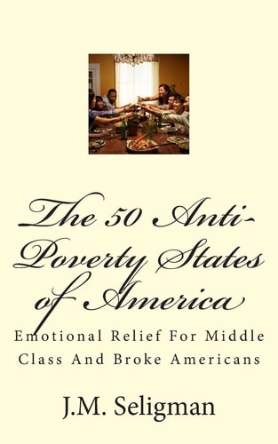 The 50 Anti-Poverty States of America Emotional Relief For Middle Class And Broke Americans