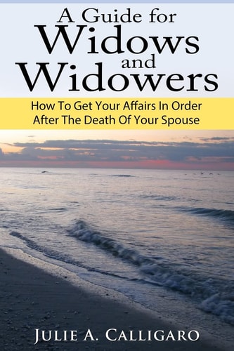 A Guide for Widows and Widowers How to Get Your Affairs in Order After the Death of Your Spouse