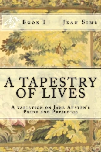 A Tapestry of Lives, Book 1 A Variation on Jane Austen's Pride and Prejudice