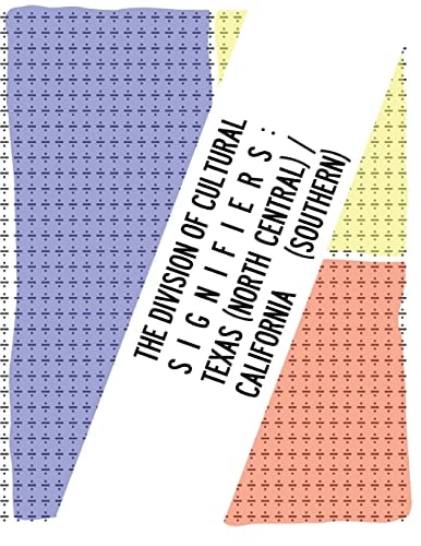The Division Of Cultural Signifiers Texas (North Central) / California (Southern)