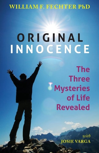 Original Innocence The Three Mysteries of Life Revealed