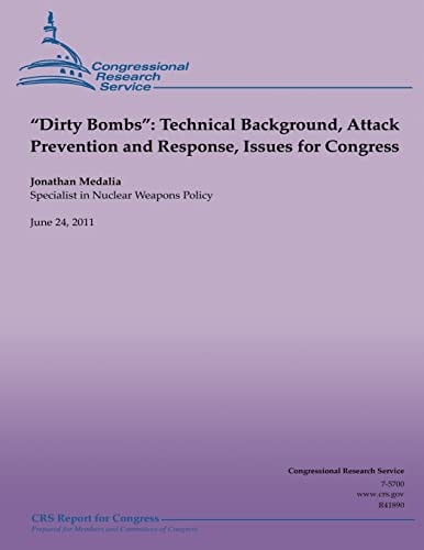 "Dirty Bombs" Technical Background, Attack Prevention and Response, Issues for Congress